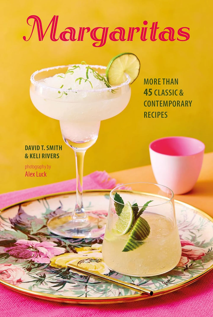 Margaritas, 45 Classic & Contemporary Recipes